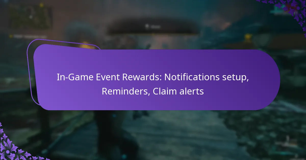 In-Game Event Rewards: Notifications setup, Reminders, Claim alerts