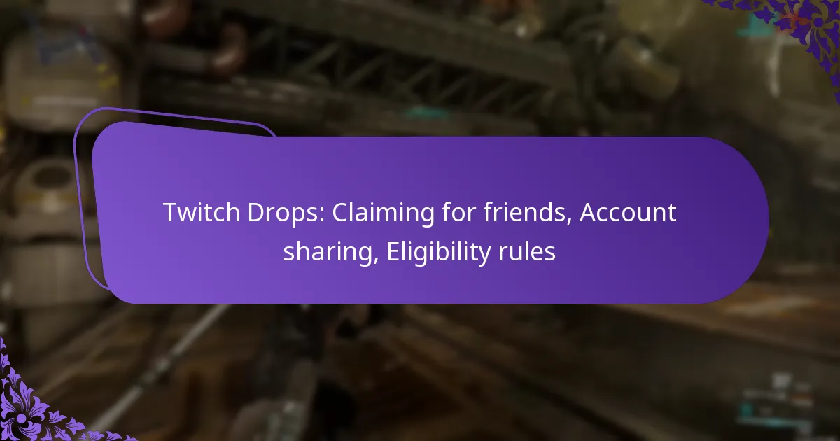 Twitch Drops: Claiming for friends, Account sharing, Eligibility rules