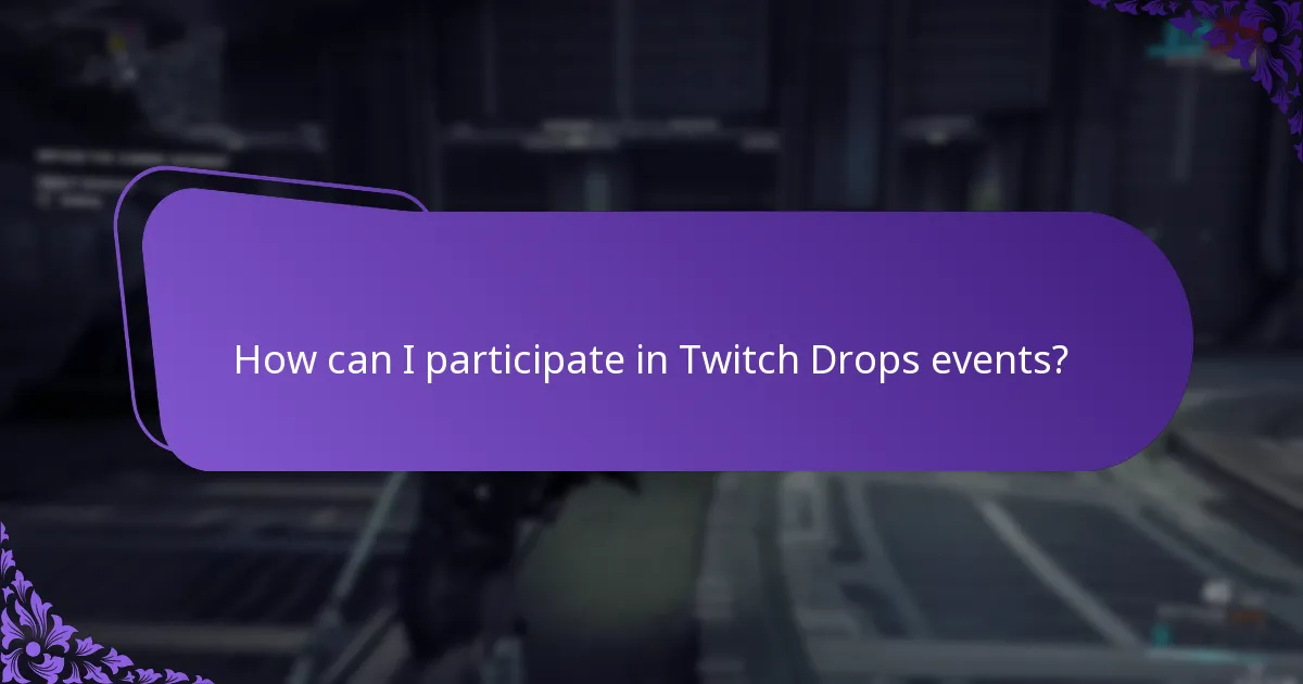 How can I participate in Twitch Drops events?