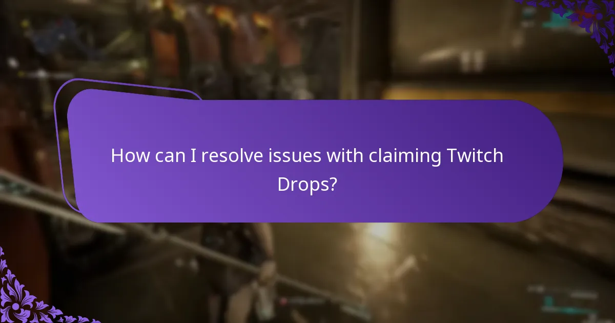 How can I resolve issues with claiming Twitch Drops?