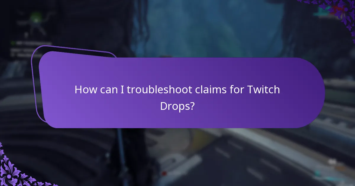 How can I troubleshoot claims for Twitch Drops?