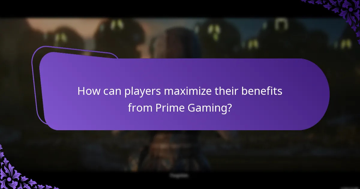How can players maximize their benefits from Prime Gaming?
