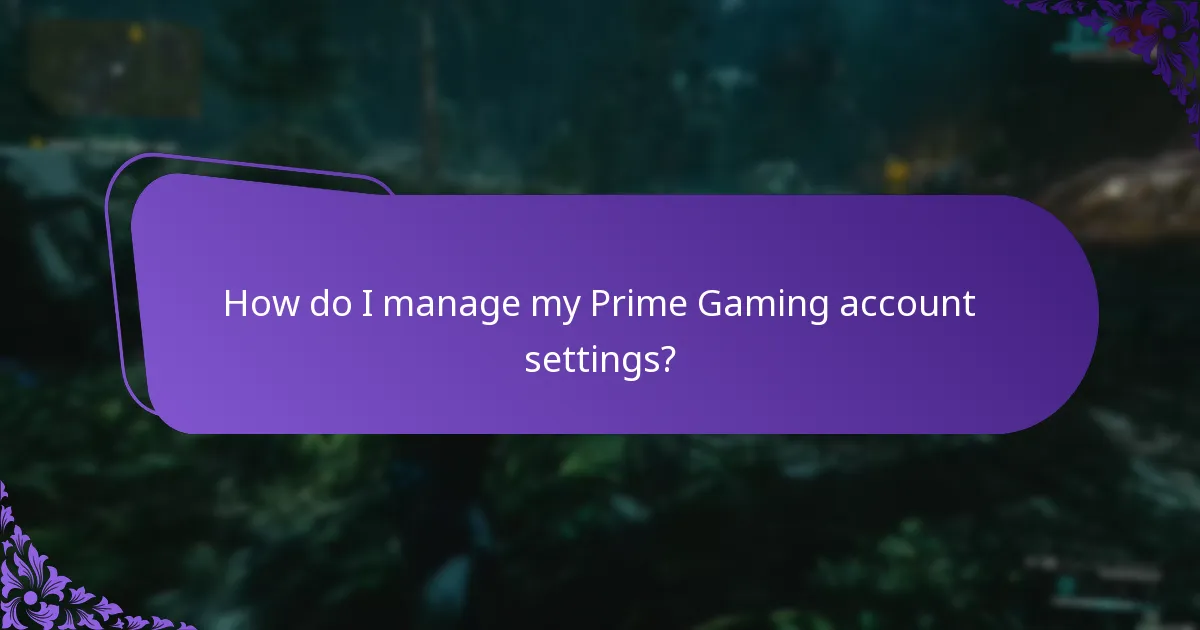 How do I manage my Prime Gaming account settings?