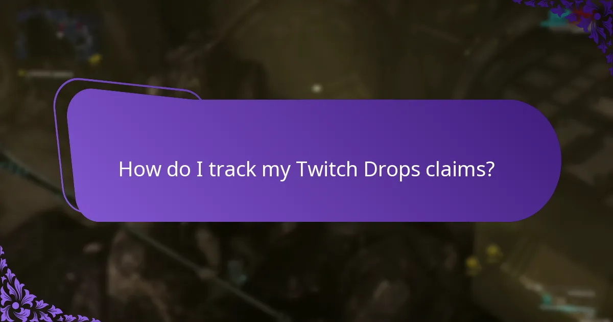 How do I track my Twitch Drops claims?