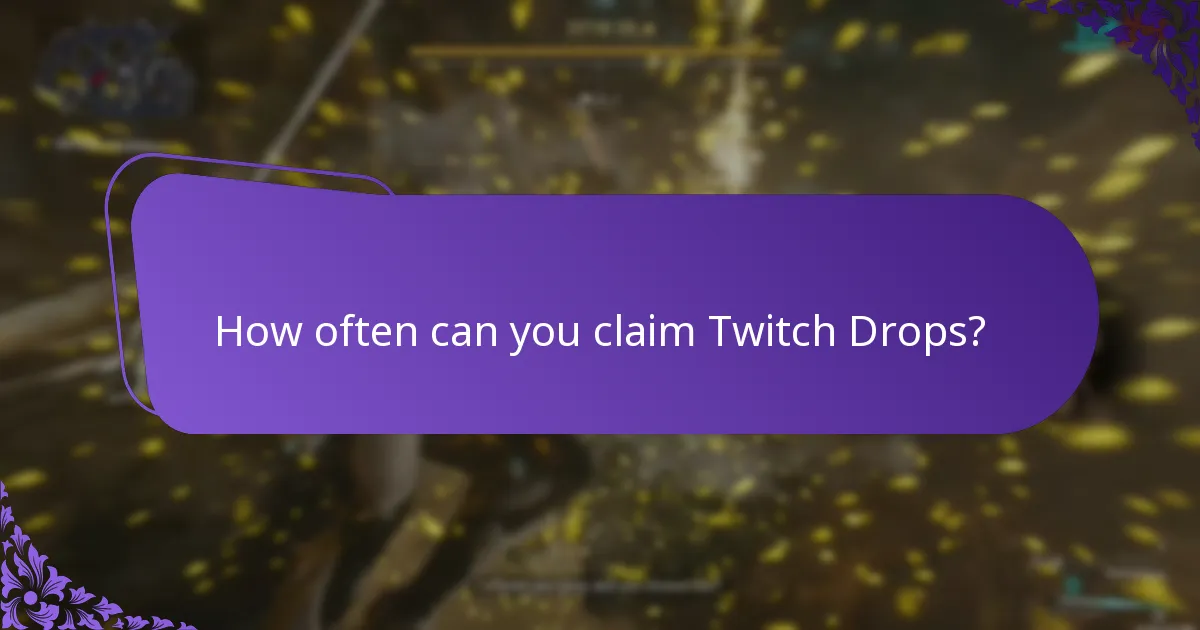 How often can you claim Twitch Drops?