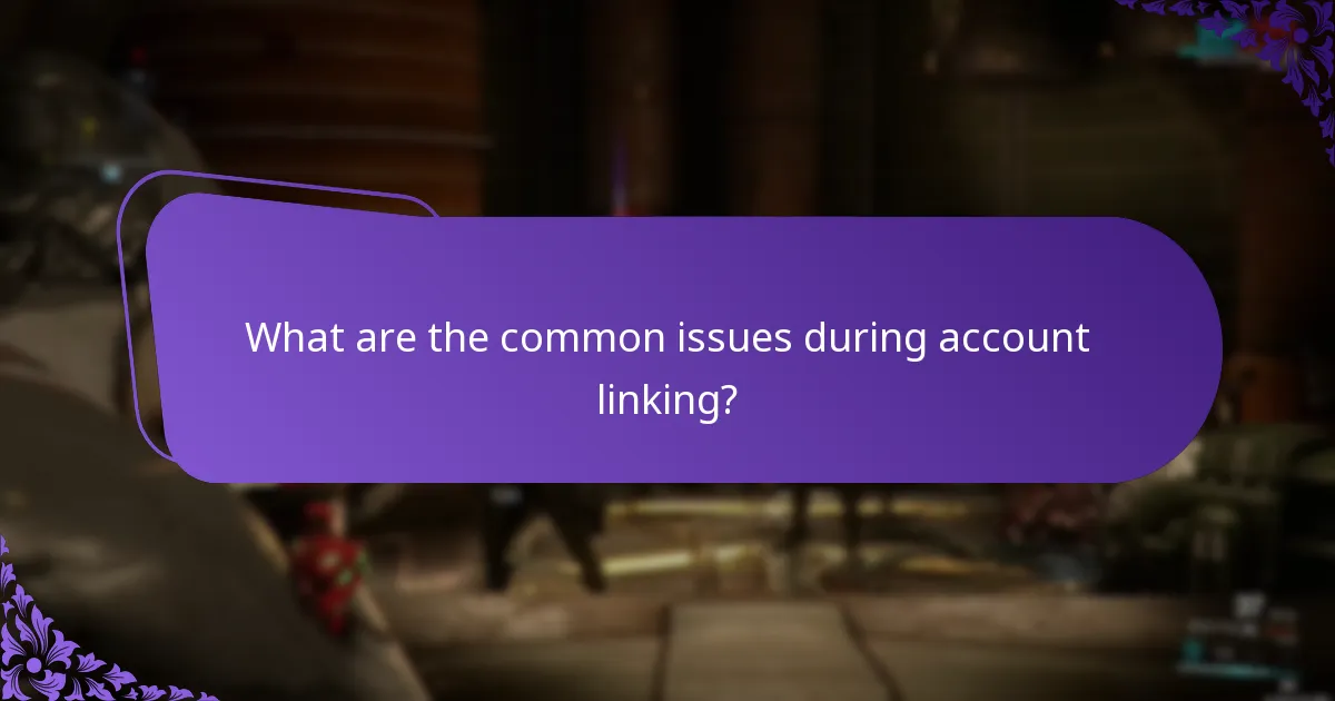 What are the common issues during account linking?