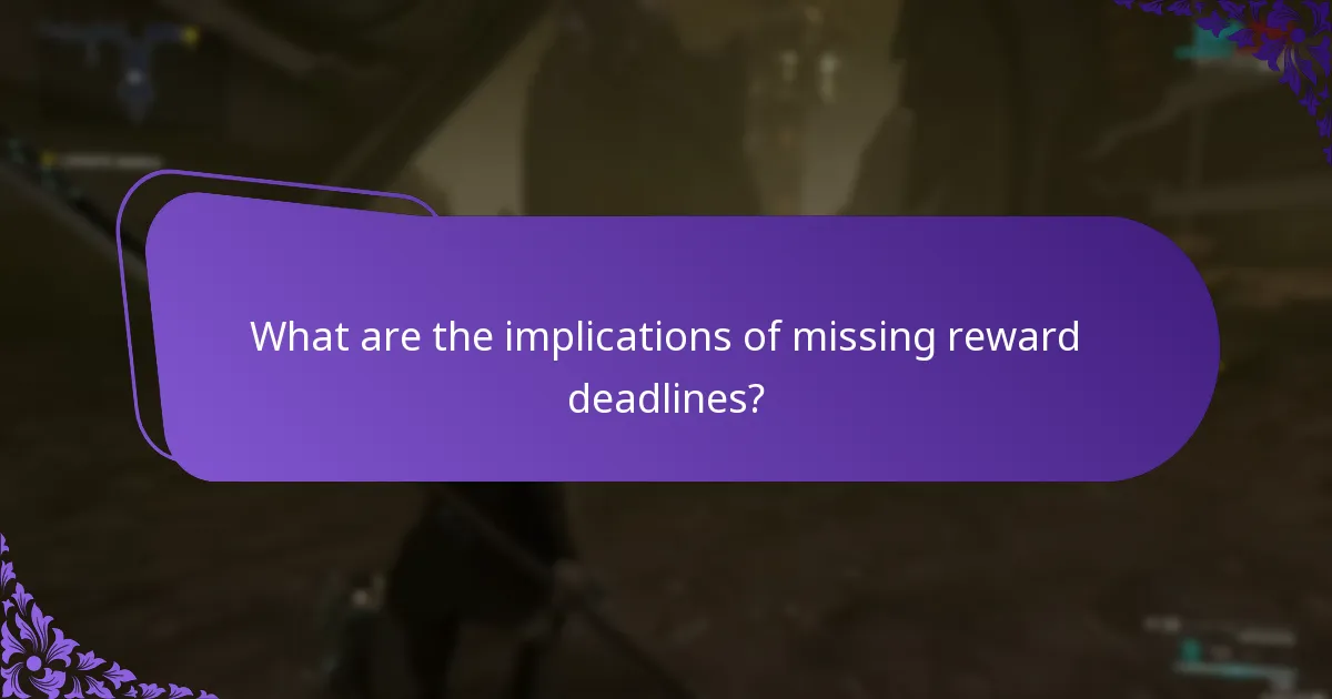 What are the implications of missing reward deadlines?