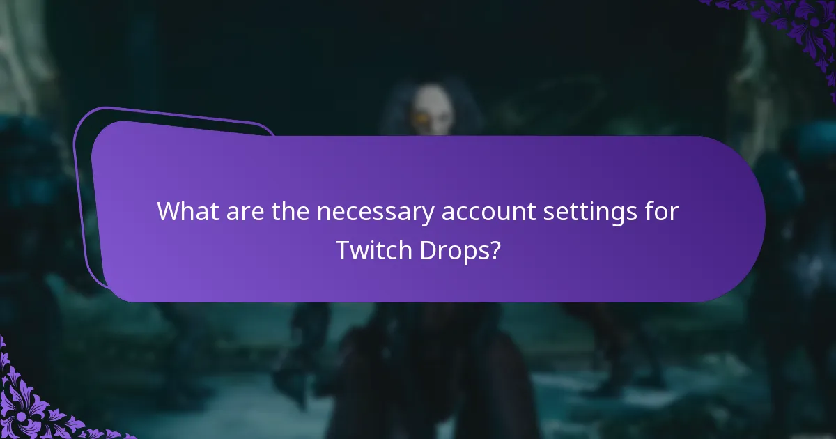 What are the necessary account settings for Twitch Drops?