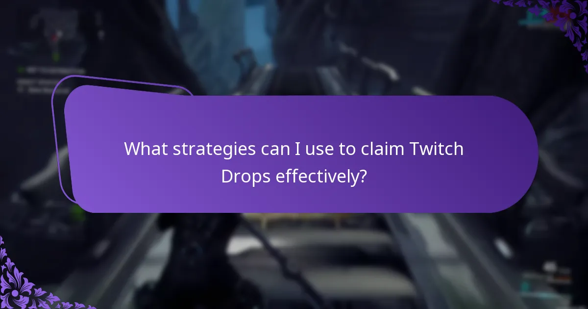What strategies can I use to claim Twitch Drops effectively?
