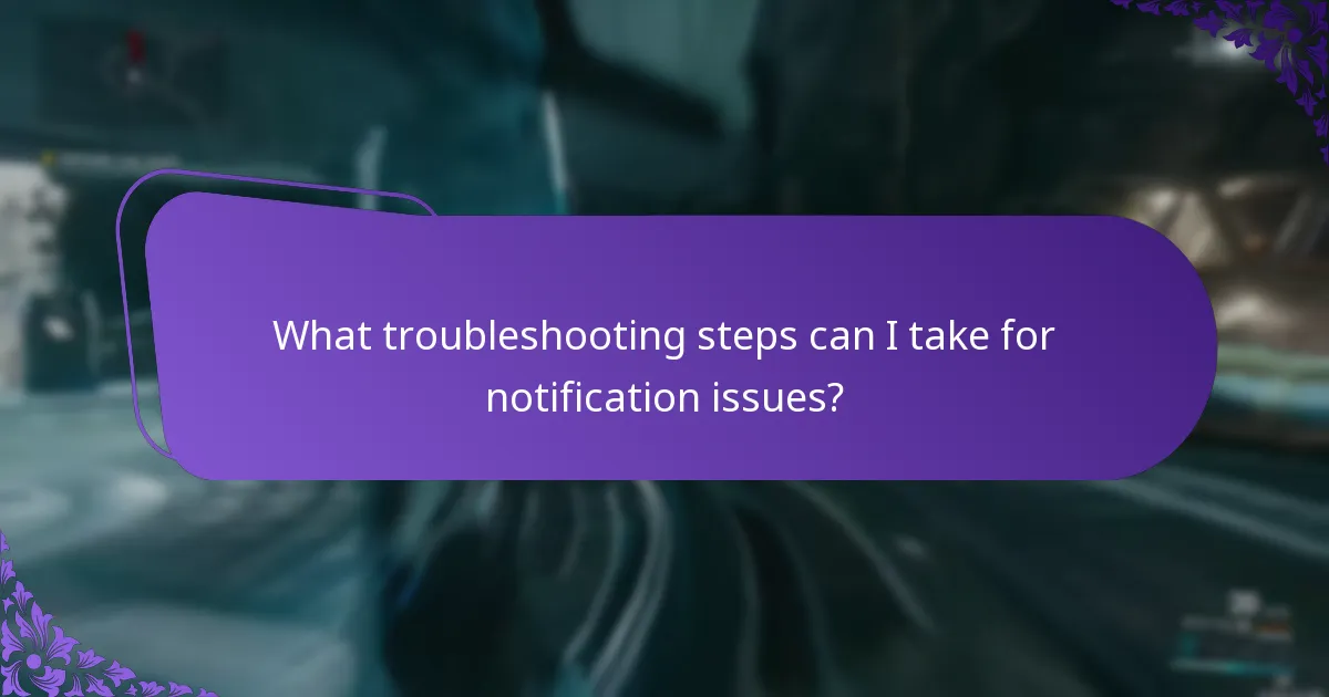 What troubleshooting steps can I take for notification issues?